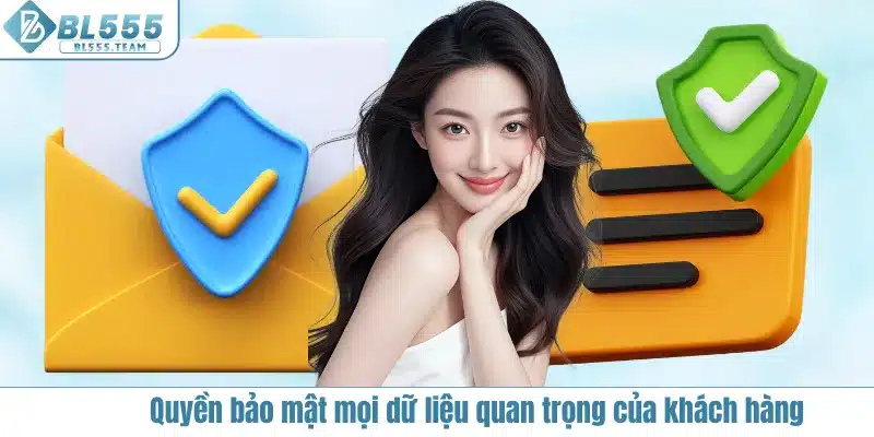 Quyền bảo mật mọi dữ liệu quan trọng của khách hàng